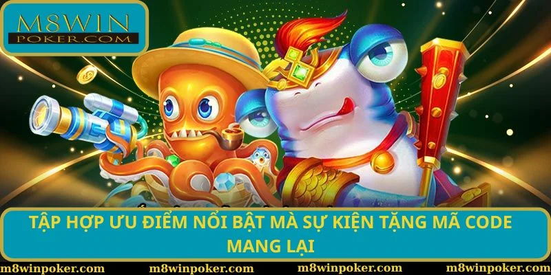 Tập hợp ưu điểm nổi bật mà sự kiện tặng mã code mang lại
