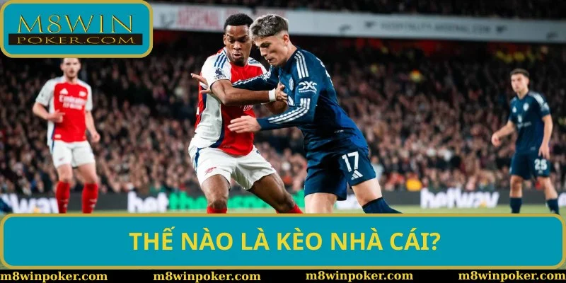 Kèo nhà cái M8WIN là gì?