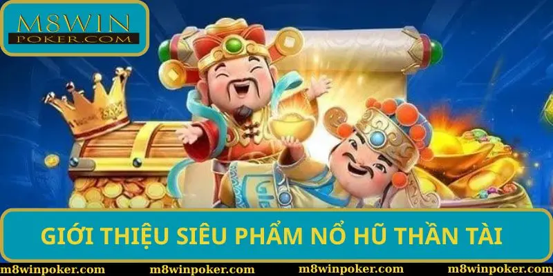 Nổ hũ thần tài - Siêu phẩm đổi thưởng không nên bỏ qua năm 2025