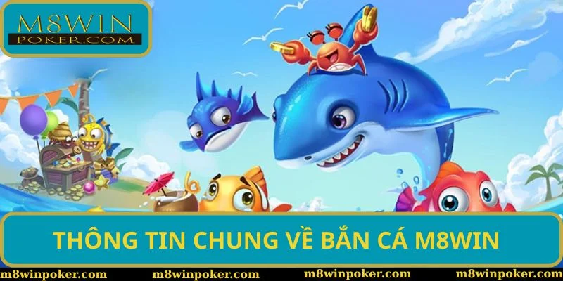 Thông tin chung về sân chơi bắn cá M8WIN 2025